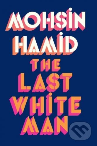 The Last White Man - Mohsin Hamid