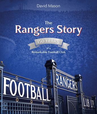 Rangers Story - 150 Years of a Remarkable Football Club (Mason David)(Pevná vazba)