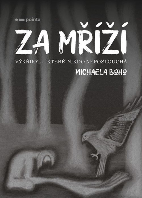 Za mříží - Výkřiky… které nikdo neposlouchá - Michaela Boho