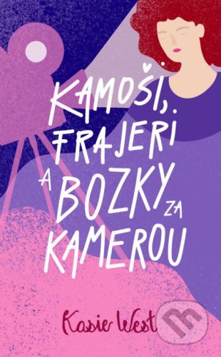 Kamoši, frajeri a bozky za kamerou - Kasie West