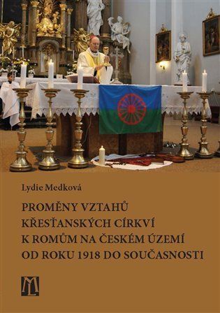 Proměny vztahů křesťanských církví k Romům na českém území od roku 1918 do současnosti - Lydie Medková