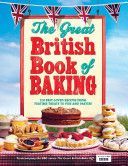 Great British Book of Baking - 120 Best-loved Recipes from Teatime Treats to Pies and Pasties. To Accompany Bbc2's the Great British Bake-off (Collister Linda)(Pevná vazba)