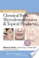Practical Guide to Chemical Peels, Microdermabrasion & Topical Products (Small Rebecca)(Pevná vazba)