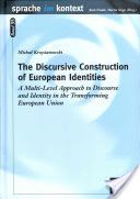 Discursive Construction of European Identities - A Multi-Level Approach to Discourse and Identity in the Transforming European Union (Krzyzanowski Michal)(Pevná vazba)