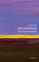 Calvinism: A Very Short Introduction (Balserak Jon (Senior Lecturer in Religious Studies University of Bristol))(Paperback)