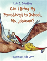 Can I Bring My Pterodactyl to School, Ms. Johnson? (Grambling Lois G.)(Paperback)