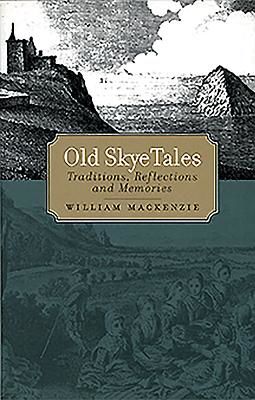 Old Skye Tales - Traditions, Reflections and Memories (Mackenzie William)(Paperback / softback)