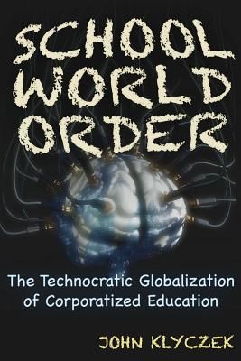 School World Order - The Technocratic Globalization of Corporatized Education (Klyczek John Adam)(Paperback / softback)