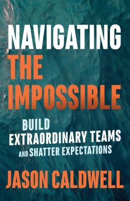 Navigating the Impossible - Learning When to Push, When to Rest, and When to Quit (Caldwell Jason)(Paperback / softback)