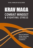 Krav Maga - Combat Mindset & Fighting Stress - How to Perform Under Alarming and Stressful Conditions (Yanilov Eyal)(Paperback / softback)