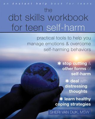 The Dbt Skills Workbook for Teen Self-Harm: Practical Tools to Help You Manage Emotions and Overcome Self-Harming Behaviors (Van Dijk Sheri)(Paperback)