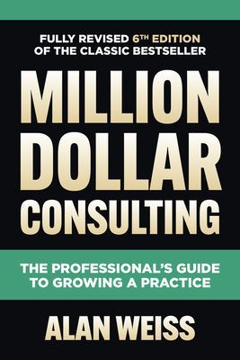 Million Dollar Consulting, Sixth Edition: The Professional's Guide to Growing a Practice (Weiss Alan)(Pevná vazba)