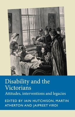 Disability and the Victorians - Attitudes, Interventions, Legacies(Paperback / softback)