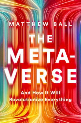 The Metaverse: And How It Will Revolutionize Everything (Ball Matthew)(Pevná vazba)