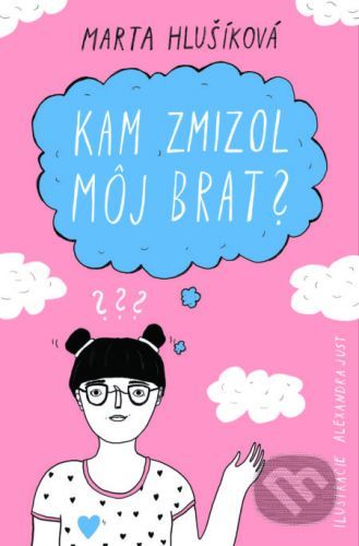 Kam zmizol môj brat? - Marta Hlušíková, Alexandra Just (ilustrátor)