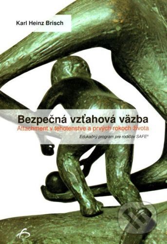 Bezpečná vzťahová väzba - Karl H. Brisch