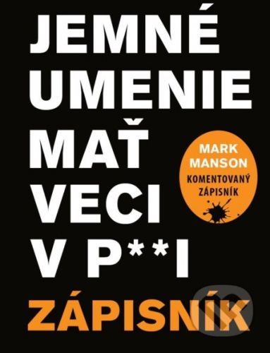 Jemné umenie mať veci v paži - Zápisník - Mark Manson