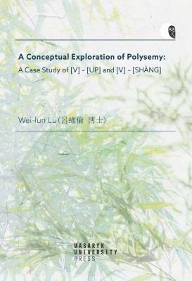 A Conceptual Exploration of Polysemy: A Case Study of [V] – [UP] and [V] – [SHANG] - Wei-lun Lu - e-kniha