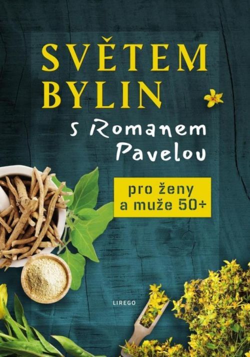 Světem bylin s Romanem Pavelou - Pro ženy a muže 50+ - Roman Pavela