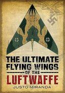 Ultimate Flying Wings of the Luftwaffe (Miranda Justo)(Pevná vazba)