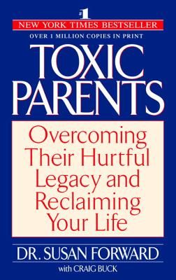 Toxic Parents: Overcoming Their Hurtful Legacy and Reclaiming Your Life (Forward Susan)(Paperback)