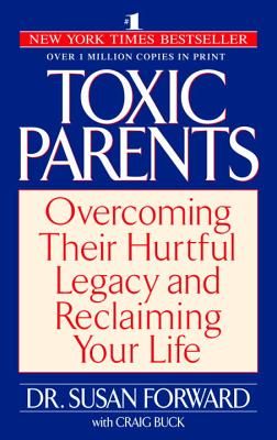 Toxic Parents: Overcoming Their Hurtful Legacy and Reclaiming Your Life (Forward Susan)(Paperback)