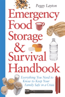 Emergency Food Storage & Survival Handbook: Everything You Need to Know to Keep Your Family Safe in a Crisis (Layton Peggy)(Paperback)
