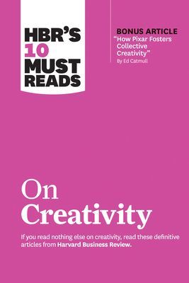 Hbr's 10 Must Reads on Creativity (with Bonus Article How Pixar Fosters Collective Creativity by Ed Catmull) (Review Harvard Business)(Paperback)