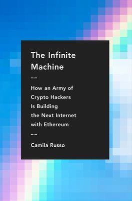 Infinite Machine - How an Army of Crypto-hackers Is Building the Next Internet with Ethereum (Russo Camila)(Pevná vazba)