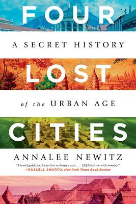 Four Lost Cities: A Secret History of the Urban Age (Newitz Annalee)(Paperback)