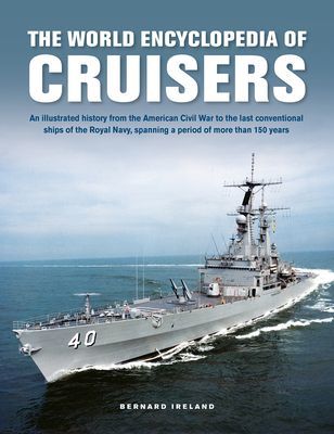 Cruisers, The World Enyclopedia of - An illustrated history from the American Civil War to the last conventional ships of the Royal Navy, spanning a period of more than 150 years (Ireland Bernard)(Pevná vazba)
