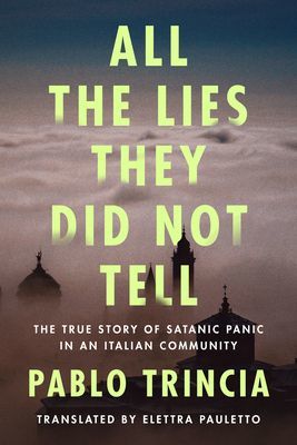 All the Lies They Did Not Tell - The True Story of Satanic Panic in an Italian Community (Trincia Pablo)(Pevná vazba)