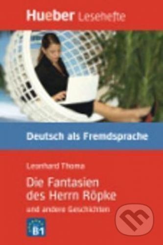 Hueber Hörbücher: Die Fantasien des H. Röpke, LH (B2) - Leonhard Thoma