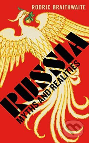 Russia: Myths and Realities - Sir Rodric Braithwaite