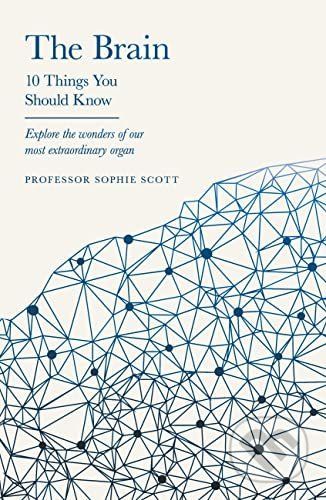 The Brain: 10 Things You Should Know - Professor Sophie Scott