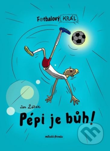 Fotbalový král: Pépi je bůh! - Jan Žáček, Pavel Kučera (ilustrátor)