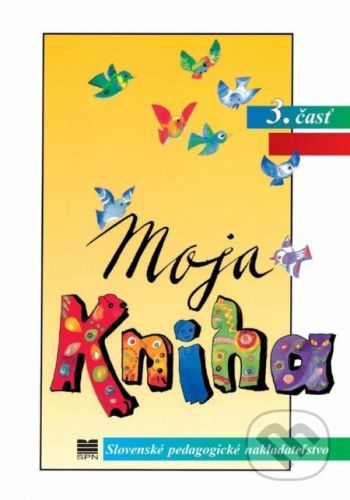 Moja kniha - Šlabikár pre 1. ročník ŠZŠ (A), 3. časť - E. Antolová, S. Škultétyová