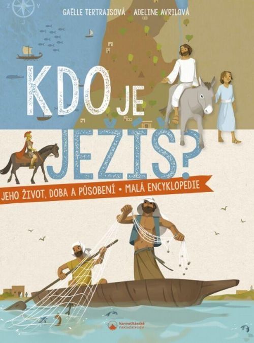 Kdo je Ježíš? Jeho život, doba a působení - malá encyklopedie - Gaëlle Tertraisová