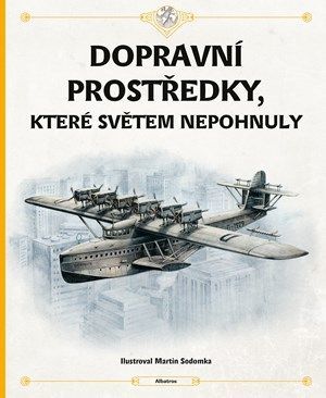 Dopravní prostředky, které světem nepohnuly - Martin Sodomka, Štěpánka Sekaninová, Tom Velčovský