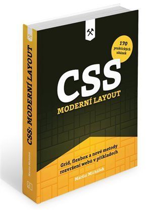 CSS. Moderní layout - Grid, flexbox a nové metody rozvržení webů v příkladech - Martin Michálek