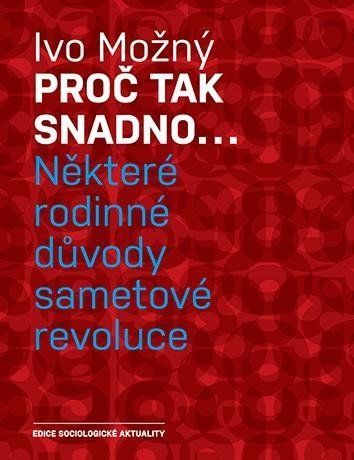 Proč tak snadno... Některé rodinné důvody sametové revoluce - Ivo Možný