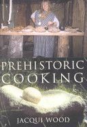 Prehistoric Cooking (Wood Jacqui)(Paperback)