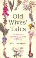 Old Wives' Tales - The History of Remedies, Charms and Spells (Chamberlain Mary)(Paperback)