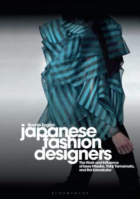 Japanese Fashion Designers - The Work and Influence of Issey Miyake, Yohji Yamamotom, and Rei Kawakubo (English Bonnie)(Paperback / softback)