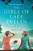 Girls of Lake Evelyn - A sweeping historical story of family, secrets and small town mystery for fans of Lucinda Riley (Kenny Averil)(Paperback / softback)