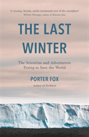 Last Winter - The Scientists and Adventurers Trying to Save the World (Fox Porter)(Paperback / softback)