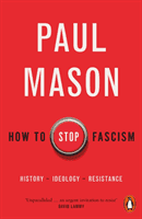 How to Stop Fascism - History, Ideology, Resistance (Mason Paul)(Paperback / softback)