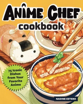 Anime Chef Cookbook - 75 Iconic Dishes from Your Favorite Anime (Estero Nadine)(Pevná vazba)