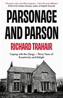 Parsonage and Parson - Coping with the Clergy - thirty years of eccentricity and delight (Trahair Richard)(Paperback / softback)