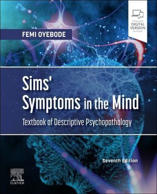 Sims' Symptoms in the Mind: Textbook of Descriptive Psychopathology (Oyebode Femi MBBS MD PhD FRCPsych (Professor of Psychiatry and Consultant Psychiatrist University of Birmingham National Centre for Mental Health Birmingham UK.))(Paperback / softback)
